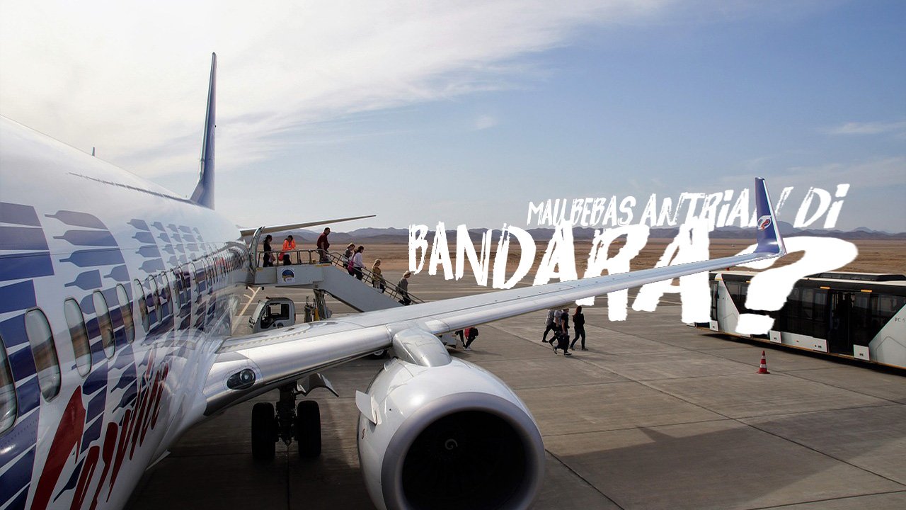 Mau Bebas Antrian Saat di Bandara? Begini Caranya!